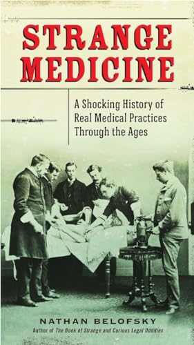Strange Medicine: A Shocking History of Real Medical Practices Through the Ages von TarcherPerigee